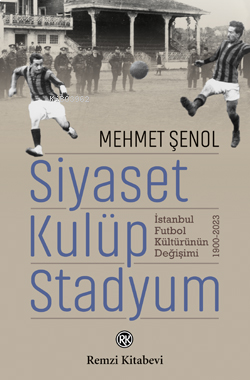 Siyaset Kulüp Stadyum ;İstanbul Futbol Değişimi