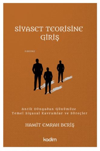 Siyaset Teorisine Giriş ;Antik Dünyadan Günümüze Temel Siyasal Kavramlar ve Süreçler