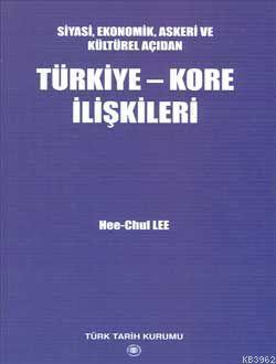 Siyasi, Ekonomik, Askeri ve Kültürel Açıdan| Türkiye-kore İlişkileri