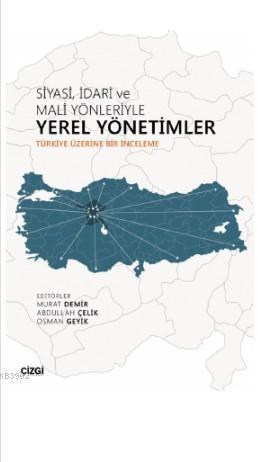 Siyasi, İdari ve Mali Yönleriyle Yerel Yönetimler (Türkiye Üzerine Bir İnceleme)