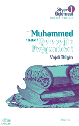 Siyer Üçlemesi 1 - Muhammed (s.a.v.)  Geleceğin Peygamberi