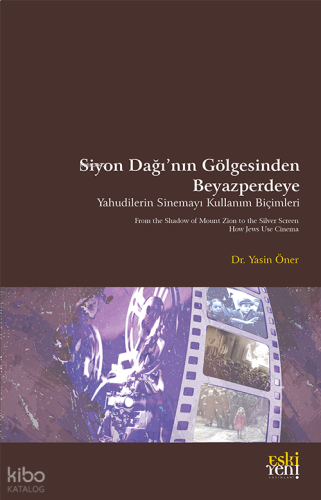 Siyon Dağı’nın Gölgesinde Beyazperdeye Yahudilerin Sinemayı Kullanım Biçimleri;From the Shadow of Mount Zion to the Screen How Jews Use Cinema