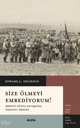 Size Ölmeyi Emrediyorum;Birinci Dünya Savaşında Osmanlı Ordusu