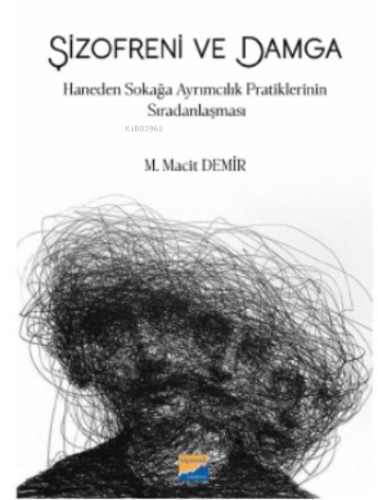 Şizofreni ve Damga;Haneden Sokağa Ayrımcılık Pratiklerinin Sıradanlaşması