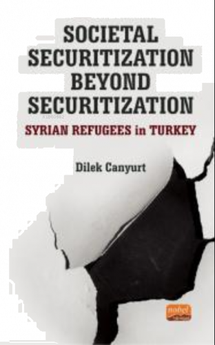 Societal Securitization Beyond Securitization: Syrian Refugees in Turkey