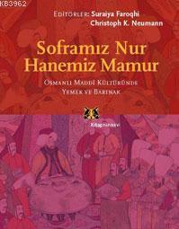 Soframız Nur Hanemiz Mamur; Osmanlı Maddi Kültüründe Yemek ve Barınak