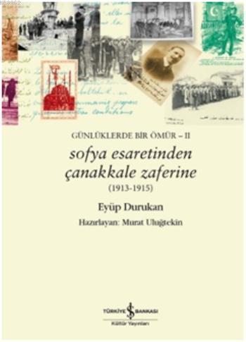 Sofya Esaretinden Çanakkale Zaferine Günlüklerde Bir Ömür II