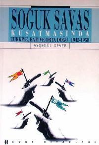 Soğuk Savaş; Kuşatmasında Türkiye Batı ve Ortadoğu 1945-1958