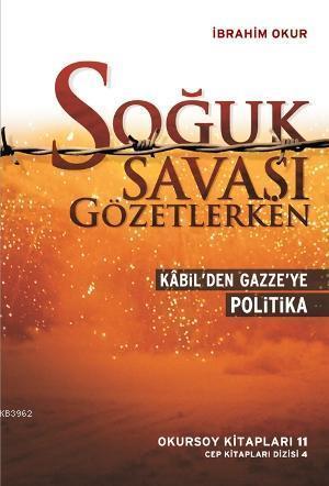 Soğuk Savaşı Gözetlerken; Kabil'den Gazze'ye Politika