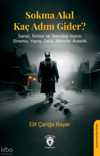 Sokma Akıl Kaç Adım Gider? ;Sanat, İktidar ve Teknoloji İlişkisi Sinema, Yapay Zekâ, Metinler Arasılık