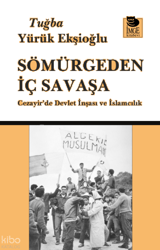 Sömürgeden İç Savaşa;Cezayir'de Devlet İnşası ve İslamcılık
