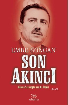 Son Akıncı; Muhsin Yazıcıoğlu'nun Sır Ölümü