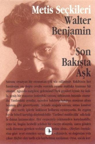 Son Bakışta Aşk; Walter Benjamin'den Seçme Yazılar