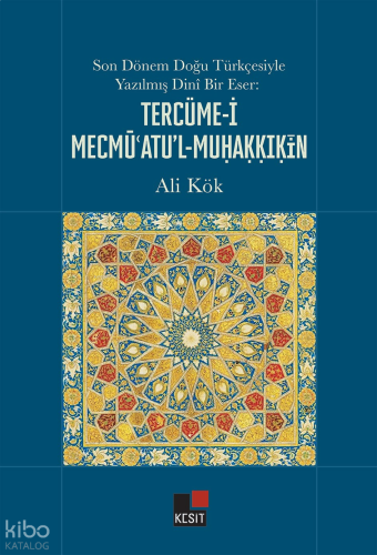 Son Dönem Doğu Türkçesiyle Yazılmış Dinî Bir Eser: Tercüme-i Mecmü'atu’l-Muhakkikîn