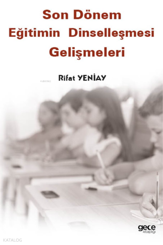 Son Dönem Eğitimin Dinselleşmesi Gelişmeleri