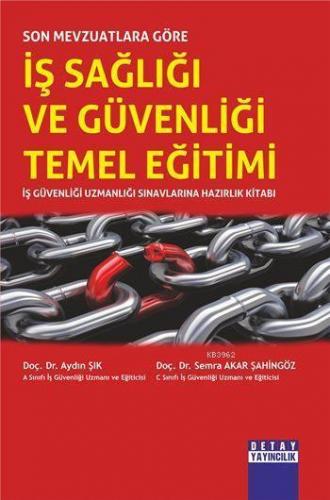Son Mevzuatlara Göre İş Sağlığı ve Güvenliği Temel Eğitimi; İş Güvenliği Uzmanlığı Sınavlarına Hazırlık Kitabı