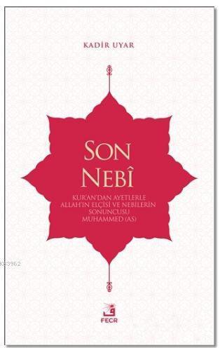 Son Nebi; Kur'an'dan Ayetlerle Allah'ın Elçisi ve Nebilerin Sonuncusu Muhammed (AS)