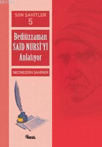 Son Şahitler 5; Bediüzzaman Said Nursi´yi Anlatıyor