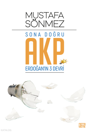 Sona Doğru AKP;Erdoğan’ın Üç Devri