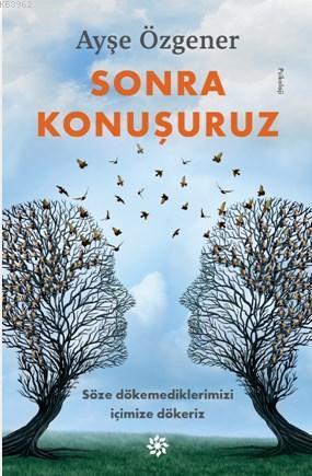Sonra Konuşuruz; Söze dökemediklerimizi içimize dökeriz
