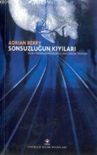 Sonsuzluğun Kıyıları; Bilim Dünyasından Şaşırtıcı Ama Gerçek Öyküler
