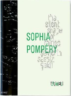 Sophia Pompéry: Şeylerin Sessiz Şekli; The Silent Shape of Things