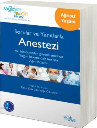 Sorular ve Yanıtlarla Anestezi; Sağlığım İçin Herşey Sağlık Kitapları Serisi 5