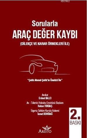 Sorularla Araç Değer Kaybı (Dilekçe ve Karar Örnekleri İle); "Çelik Ahmet Çelik'in Önsözü İle"