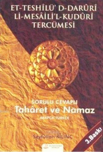 Sorulu Cevaplı Taharet ve Namaz; Et-Teshîlü'd D-Darûrî Lî-Mesâîli'l-Kudûrî Tercümesi