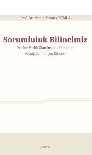 Sorumluluk Bilincimiz;Yegâne Varlık Olan İnsanın Donanım ve Sağlıklı İletişim Kümesi