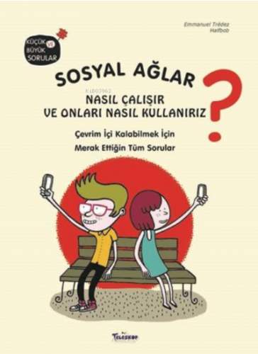 Sosyal Ağlar Nasıl Çalışır ve Onları Nasıl Kullanırız?;Çevrim İçi Kalabilmek İçin Merak Ettiğin Tüm Sorular