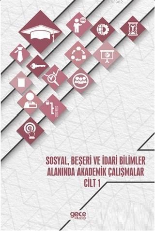 Sosyal, Beşeri ve İdari Bilimler Alanında Akademik Çalışmalar - Cilt 1