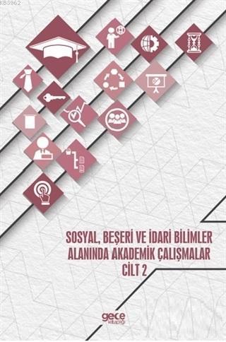 Sosyal, Beşeri ve İdari Bilimler Alanında Akademik Çalışmalar - Cilt 2