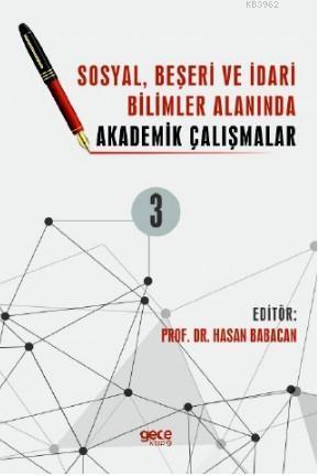 Sosyal, Beşeri ve İdari Bilimler Alanında Akademik Çalışmalar Cilt 3
