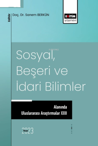 Sosyal, Beşeri ve İdari Bilimler Alanında Uluslararası Araştırmalar XXII