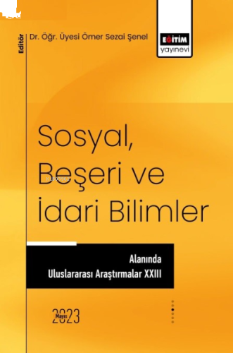 Sosyal, Beşeri ve İdari Bilimler Alanında Uluslararası Araştırmalar XXIII