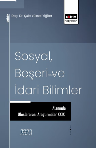 Sosyal, Beşeri ve İdari Bilimler Alanında Uluslararası Araştırmalar XXIX