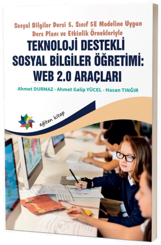 Sosyal Bilgiler Dersi 5. Sınıf 5E Modeline Uygun Ders Planı ve Etkinlik Örnekleriyle;Teknoloji Destekli Sosyal Bilgiler Öğretimi: Web 2.0 Araçları