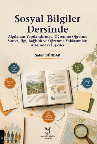 Sosyal Bilgiler Dersinde Algılanan Yapılandırmacı Öğrenme-Öğretme Süreci, İlgi, Bağlılık ve Öğrenme Yaklaşımları Arasındaki İlişkiler
