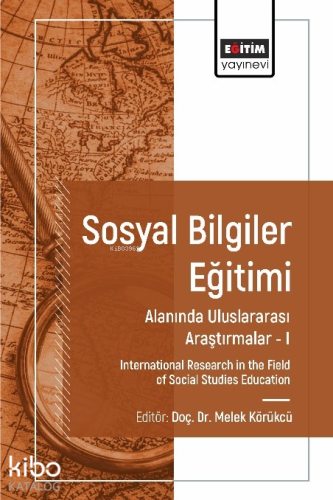 Sosyal Bilgiler Eğitimi Alanında Uluslararası Araştırmalar I;International Research in the Field of Social Studies Education