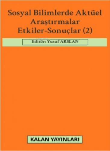 Sosyal Bilimlerde Aktüel Araştırmalar: Etkiler-Sonuçlar (2)