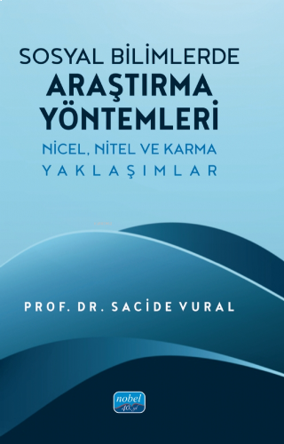 Sosyal Bilimlerde Araştırma Yöntemleri - Nicel, Nitel ve Karma Yaklaşımlar