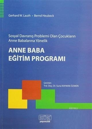 Sosyal Davranış Problemi Olan Çocukların Anne Babalarına Yönelik Anne Baba Eğitim Programı