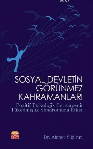 Sosyal Devletin Görünmez Kahramanları; Pozitif Psikolojik Sermayenin Tükenmişlik Sendromuna Etkisi