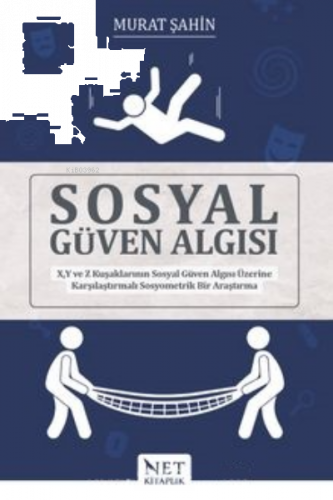 Sosyal Güven Algısı X, Y ve Z Kuşaklarının Sosyal Güven Algısı;Üzerine Karşılaştırmalı Sosyometrik Bir Araştırma