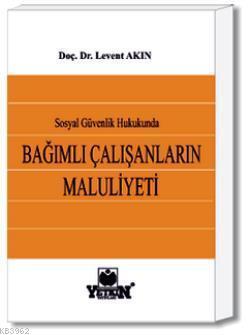 Sosyal Güvenlik Hukukunda Bağımlı Çalışanların Maluliyeti