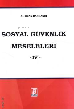 Sosyal Güvenlik Meseleleri -IV-