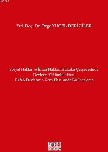 Sosyal Haklar ve İnsan Hakları Hukuku Çerçevesinde Devletin Yükümlülükleri; Refah Devletinin Krizi Ekseninde Bir İnceleme