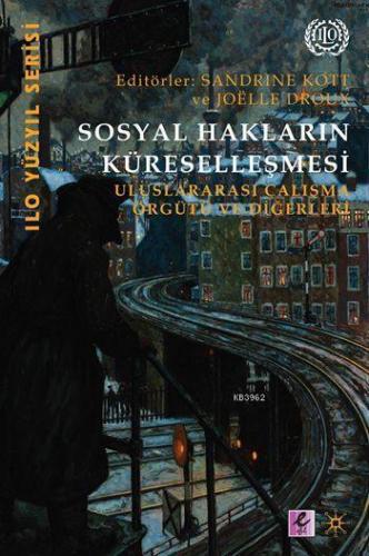 Sosyal Hakların Küreselleşmesi; Uluslararası Çalışma Örgütleri ve Diğerleri