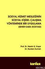 Sosyal Hizmet Mesleğinin Sosyal Kişisel Çalışma Yönteminde Bir Uygulama; Seher Kara Dosyası